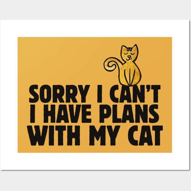 Sorry I can't I have plans with my cat Wall Art by bubbsnugg